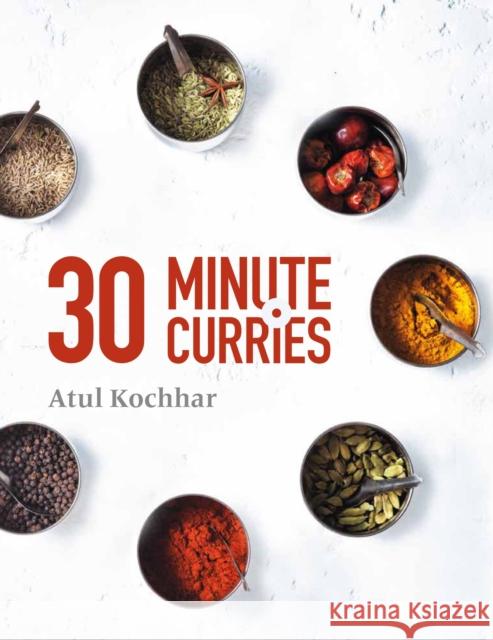 30 Minute Curries Atul Kochhar 9781472937773 Absolute Press