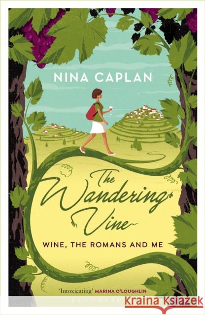 The Wandering Vine: Wine, the Romans and Me Nina Caplan   9781472938459 Bloomsbury Continuum