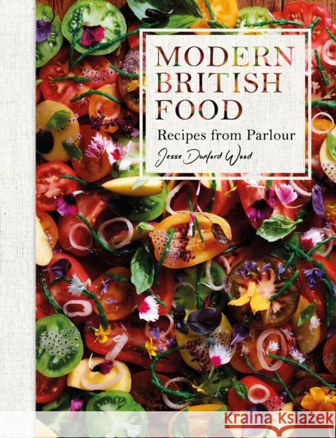 Modern British Food: Recipes from Parlour Jesse Dunford Wood 9781472938497 Absolute Press