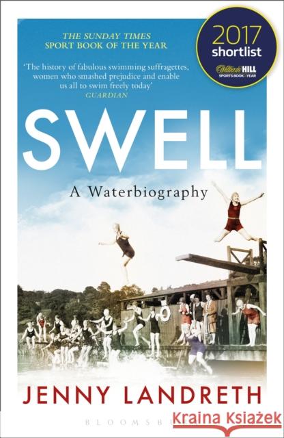 Swell: A Waterbiography The Sunday Times SPORT BOOK OF THE YEAR 2017 Jenny Landreth 9781472938961 Bloomsbury Publishing PLC