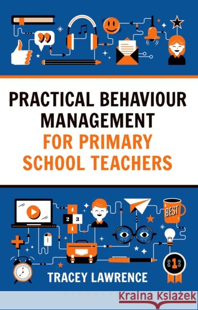 Practical Behaviour Management for Primary School Teachers Tracey Lawrence 9781472942357