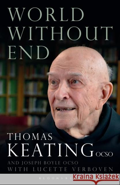 World Without End Keating, Thomas, O.C.S.O.|||Verboven, Lucette|||Boyle, Joseph 9781472942487 