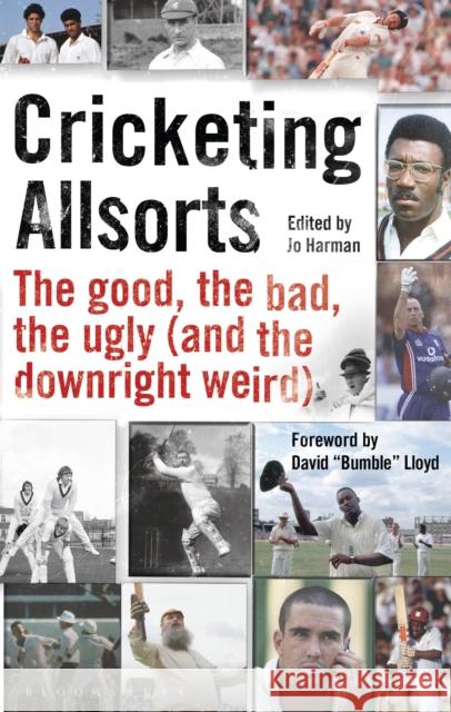 Cricketing Allsorts: The Good, the Bad, the Ugly (and the Downright Weird) Jo Harman 9781472943446