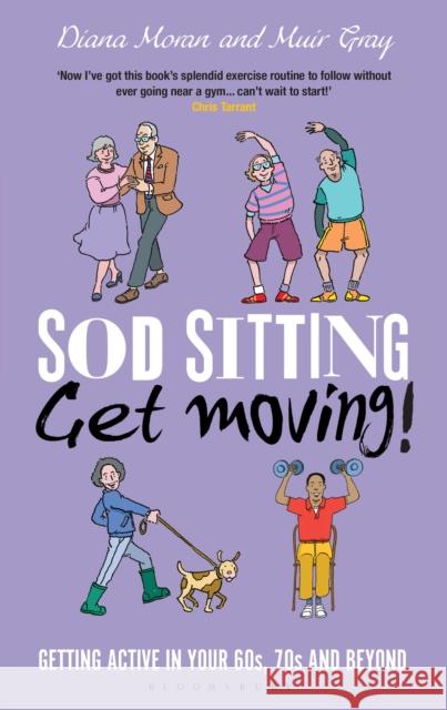 Sod Sitting, Get Moving!: Getting Active in Your 60s, 70s and Beyond Gray, Muir|||Moran, Diana 9781472943767