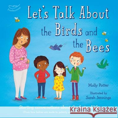 Let's Talk About the Birds and the Bees: A Let’s Talk picture book to start conversations with children about the facts of life (From how babies are made to puberty and healthy relationships)  9781472946416 Bloomsbury Publishing PLC