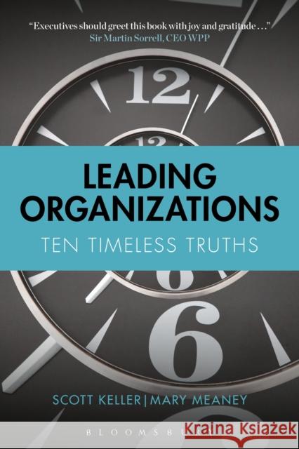 Leading Organizations: Ten Timeless Truths Scott Keller, Mary Meaney 9781472946898 Bloomsbury Publishing PLC