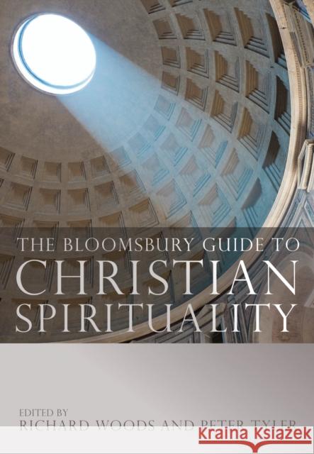 The Bloomsbury Guide to Christian Spirituality Dr Peter Tyler (St Mary's University College, Twickenham, UK), Richard Woods, OP 9781472947680 Bloomsbury Publishing PLC