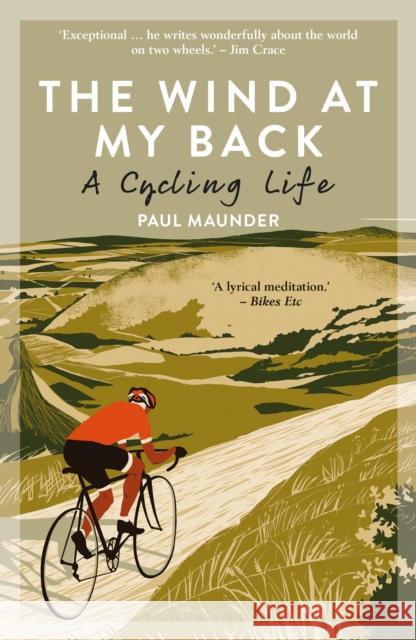 The Wind At My Back: A Cycling Life Paul Maunder 9781472948151 Bloomsbury Publishing PLC