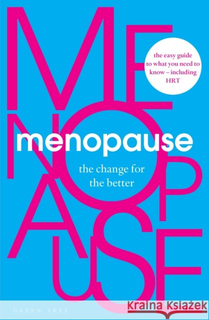 Menopause: The Change for the Better Deborah Garlick 9781472948731 Bloomsbury Publishing PLC
