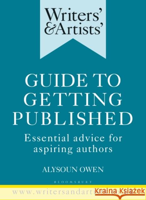 Writers' & Artists' Guide to Getting Published: Essential advice for aspiring authors  9781472950215 Bloomsbury Publishing PLC