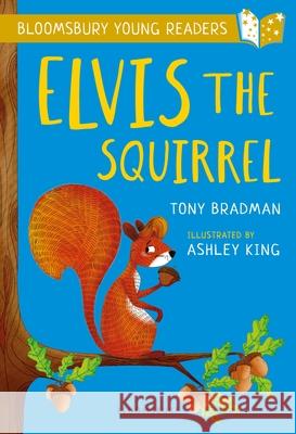 Elvis the Squirrel: A Bloomsbury Young Reader: Gold Book Band Bradman, Tony 9781472950536 Bloomsbury Education