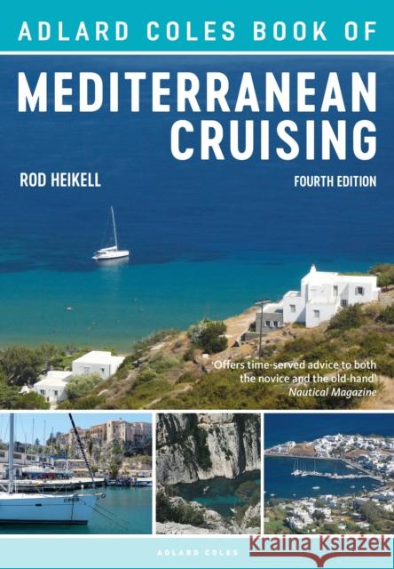 The Adlard Coles Book of Mediterranean Cruising: 4th edition Rod Heikell 9781472951236