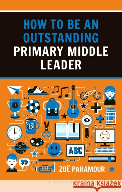 How to be an Outstanding Primary Middle Leader Zoë Paramour 9781472951861 Bloomsbury Publishing PLC