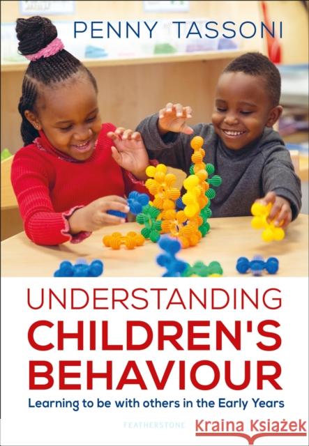 Understanding Children's Behaviour: Learning to be with others in the Early Years Penny Tassoni   9781472952677