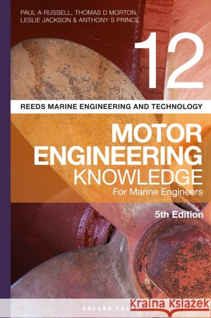 Reeds Vol 12 Motor Engineering Knowledge for Marine Engineers Paul Anthony Russell Thomas D. Morton Leslie Jackson 9781472953445 Thomas Reed Publications