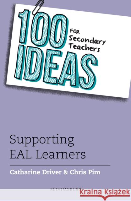 100 Ideas for Secondary Teachers: Supporting EAL Learners Chris Pim 9781472954114 Bloomsbury Publishing PLC