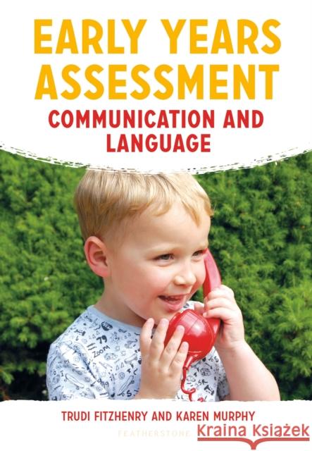Early Years Assessment: Communication and Language Trudi Fitzhenry, Karen Murphy 9781472954596 Bloomsbury Publishing PLC