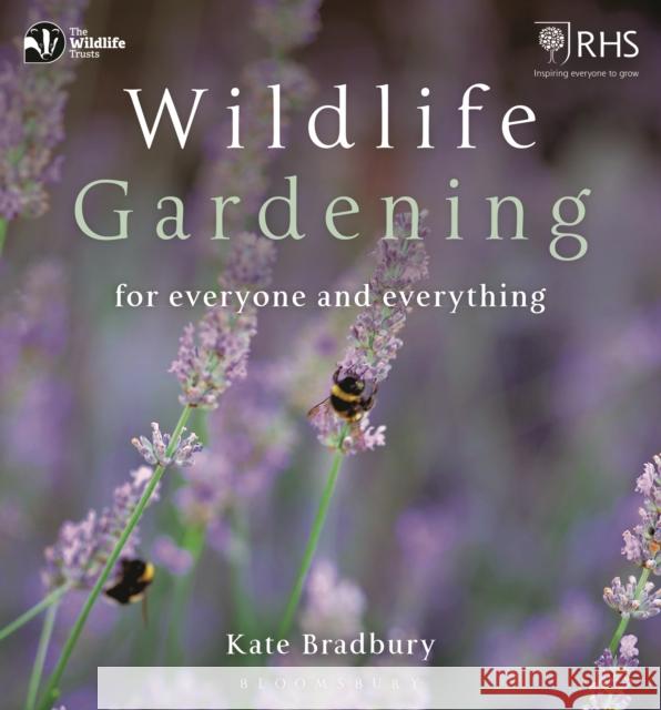 Wildlife Gardening: For Everyone and Everything Kate Bradbury 9781472956057 Bloomsbury Publishing PLC