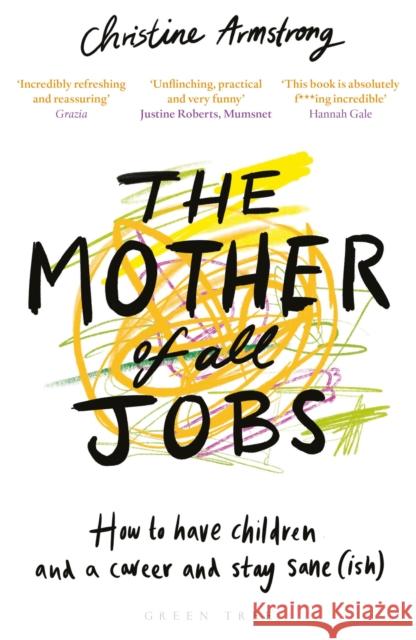The Mother of All Jobs: How to Have Children and a Career and Stay Sane(ish) Christine Armstrong 9781472956255 Green Tree