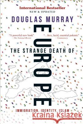 The Strange Death of Europe: Immigration, Identity, Islam Douglas Murray 9781472958051 Bloomsbury Continuum