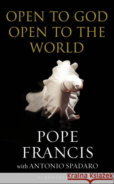 Open to God: Open to the World Pope Francis                             Antonio Spadaro 9781472959010