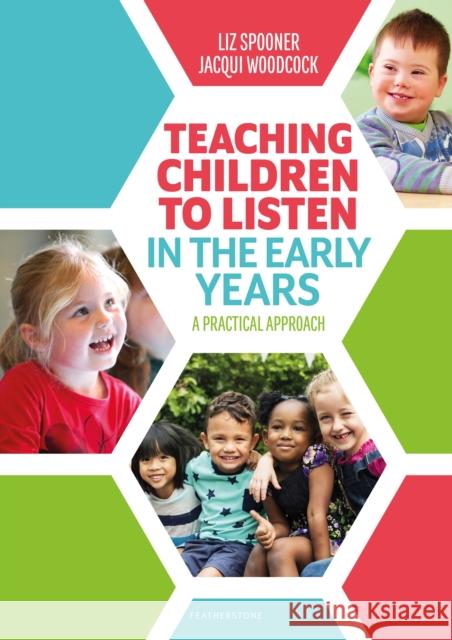 Teaching Children to Listen in the Early Years: A practical approach Jacqui Woodcock 9781472959201