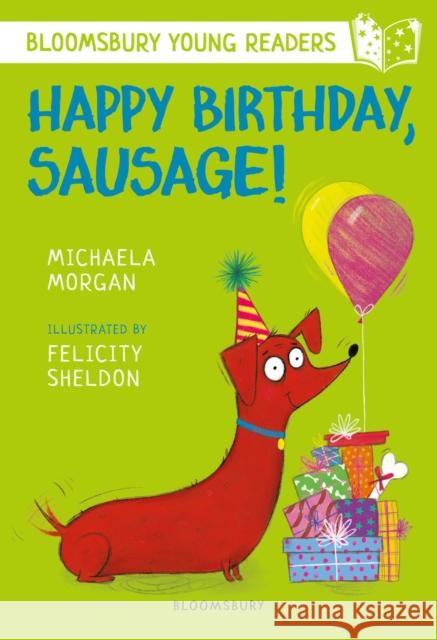 Happy Birthday, Sausage! A Bloomsbury Young Reader: White Book Band Michaela Morgan Felicity Sheldon  9781472959638