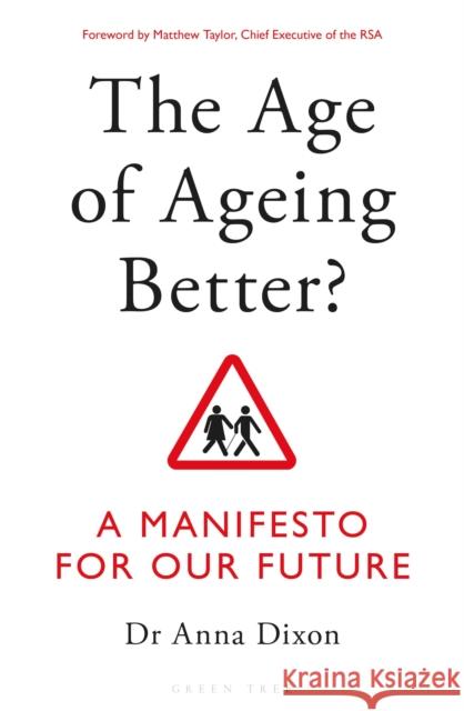 The Age of Ageing Better?: A Manifesto For Our Future Anna Dixon 9781472960733 Bloomsbury Publishing PLC