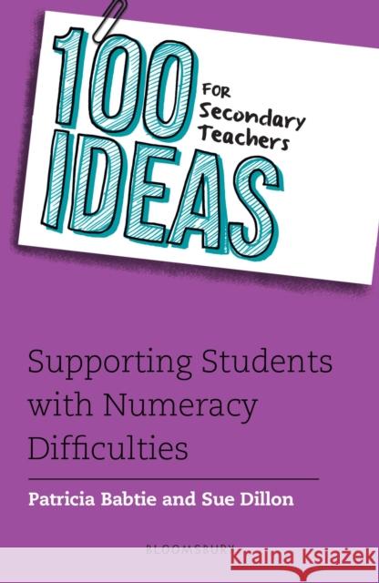 100 Ideas for Secondary Teachers: Supporting Students with Numeracy Difficulties Patricia Babtie Sue Dillon  9781472961099 Featherstone