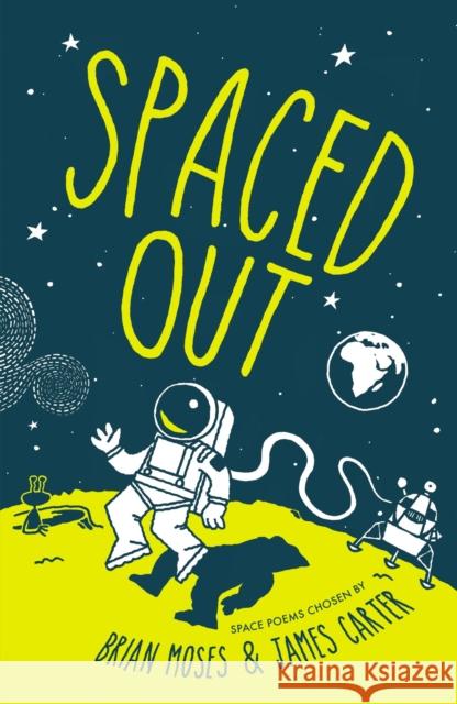 Spaced Out: Space poems chosen by Brian Moses and James Carter James Carter, Brian Moses 9781472961150