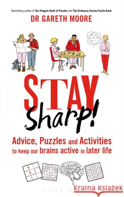 Stay Sharp!: Advice, Puzzles and Activities to Keep Our Brains Active in Later Life Dr Gareth Moore 9781472961693 Green Tree