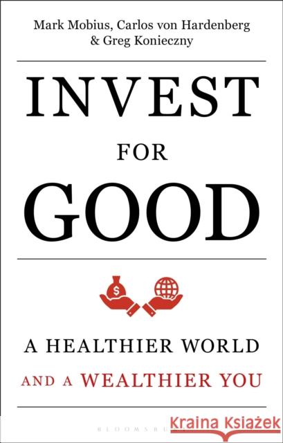 Invest for Good: A Healthier World and a Wealthier You Mobius, Mark 9781472962652 Bloomsbury Business