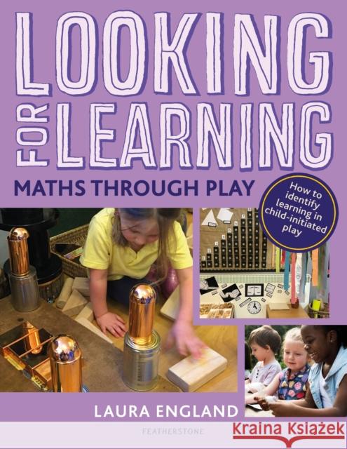 Looking for Learning: Maths through Play: Creative ideas for incorporating maths into all child-led play Laura England 9781472963093