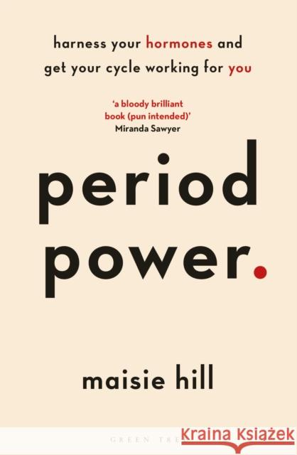 Period Power: Harness Your Hormones and Get Your Cycle Working For You Maisie Hill 9781472963611 Bloomsbury Publishing PLC