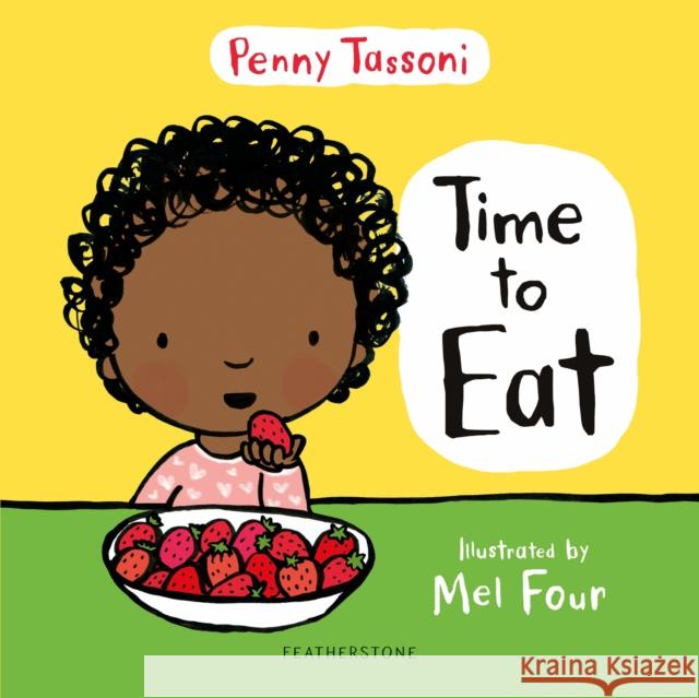 Time to Eat: Exploring new foods can be fun with this delightful picture book Penny Tassoni Mel Four  9781472964649