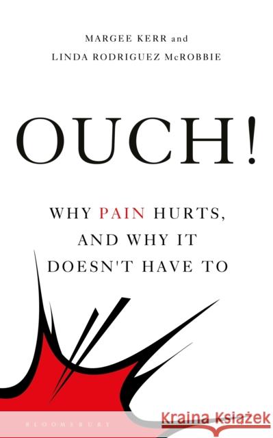 Ouch!: Why Pain Hurts, and Why it Doesn't Have To Linda Rodriguez McRobbie 9781472965271 Bloomsbury SIGMA