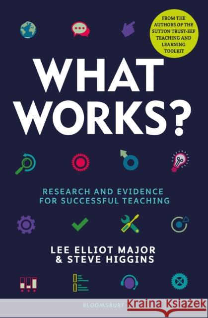 What Works?: Research and evidence for successful teaching Lee Elliot Major Steve Higgins (Durham University, UK)  9781472965639