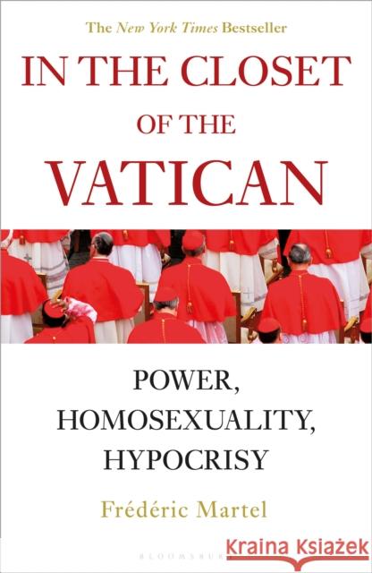 In the Closet of the Vatican: Power, Homosexuality, Hypocrisy; THE NEW YORK TIMES BESTSELLER Frederic Martel 9781472966186