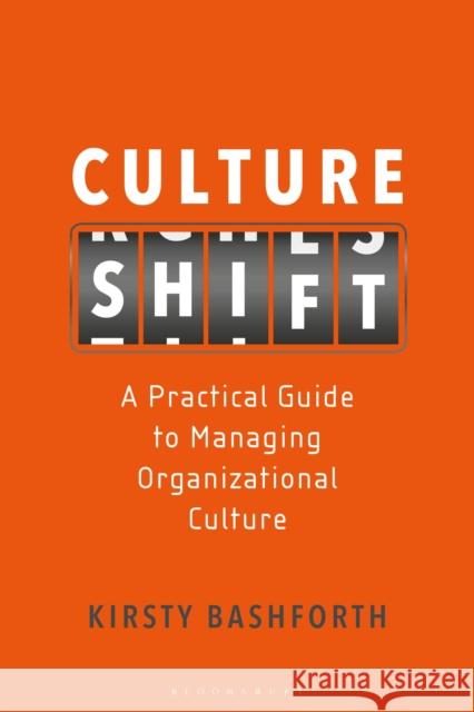 Culture Shift: A Practical Guide to Managing Organizational Culture Kirsty Bashforth 9781472966209 Bloomsbury Business