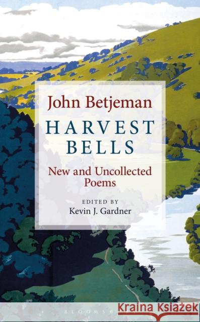 Harvest Bells: New and Uncollected Poems by John Betjeman John Betjeman Kevin J. Gardner 9781472966384 Bloomsbury Continuum