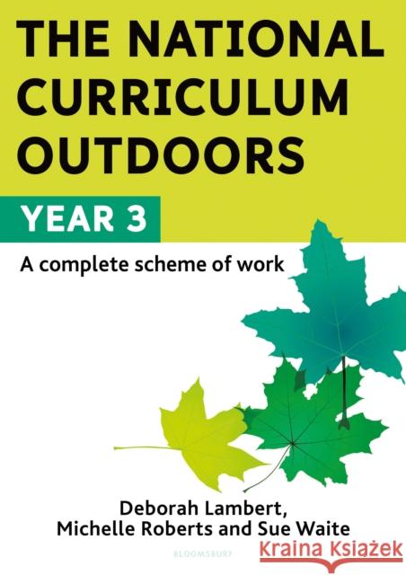The National Curriculum Outdoors: Year 3 Sue Waite 9781472966629 Bloomsbury Publishing PLC