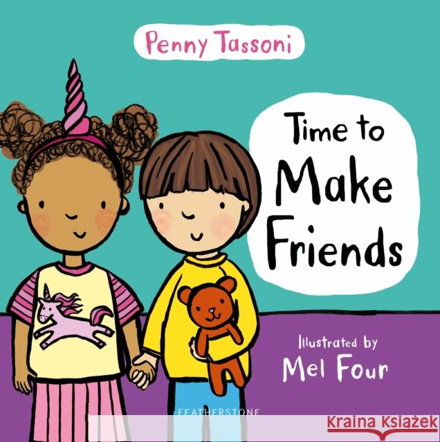 Time to Make Friends: The perfect picture book for teaching young children about social skills Penny Tassoni Mel Four  9781472966704