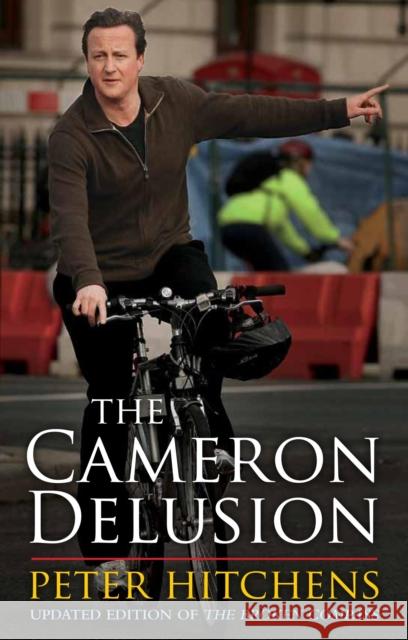 The Cameron Delusion Peter Hitchens (Journalist and Commentator, UK) 9781472967152