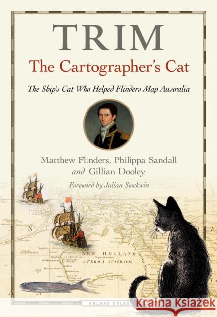 Trim, The Cartographer's Cat: The ship's cat who helped Flinders map Australia Philippa Sandall 9781472967220 Adlard Coles Nautical Press