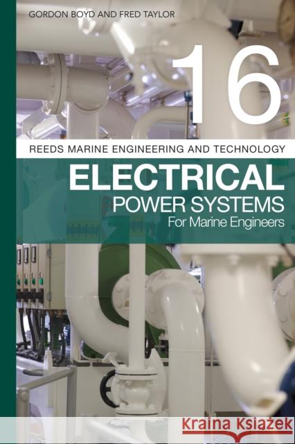 Reeds Vol 16: Electrical Power Systems for Marine Engineers Gordon Boyd Fred Taylor 9781472968463 Adlard Coles Nautical Press