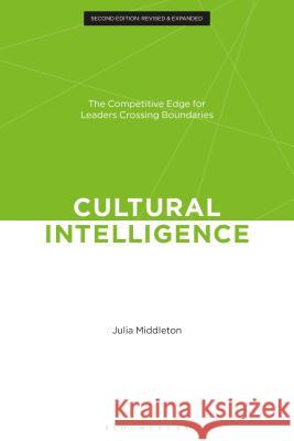 Cultural Intelligence: CQ: The Competitive Edge for Leaders Crossing Boundaries Middleton, Julia 9781472971784 Bloomsbury Business