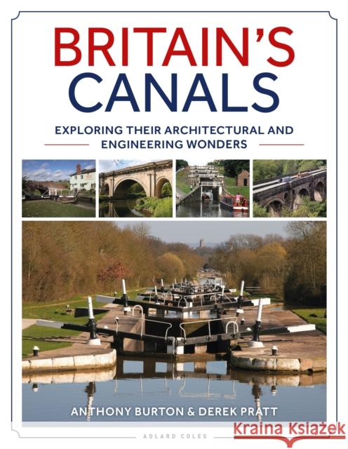 Britain's Canals: Exploring their Architectural and Engineering Wonders Derek Pratt 9781472971951 Adlard Coles Nautical Press