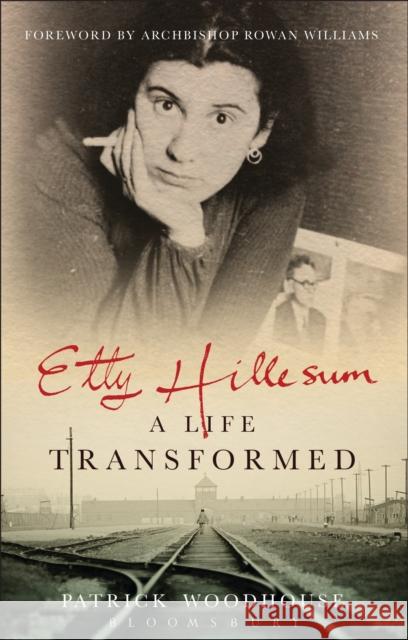 Etty Hillesum: A Life Transformed (The Revd Canon) Patrick Woodhouse 9781472972132 Bloomsbury Publishing PLC