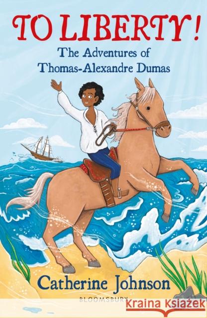 To Liberty! The Adventures of Thomas-Alexandre Dumas: A Bloomsbury Reader: Dark Red Book Band Catherine Johnson 9781472972552 Bloomsbury Publishing PLC