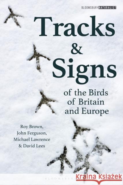 Tracks and Signs of the Birds of Britain and Europe David Lees Michael Lawrence Roy Brown 9781472973184